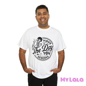 Have The Day You Tee T-Shirt