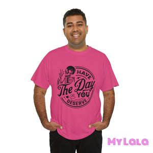 Have The Day You Tee T-Shirt