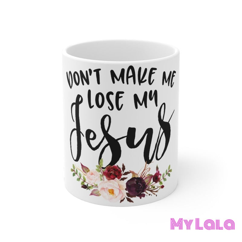Don't Make Me Lose My Jesus Mug 11oz - My Lala Leggings
